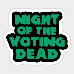 Night of The Voting Dead Sticker